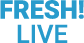 fresh live!